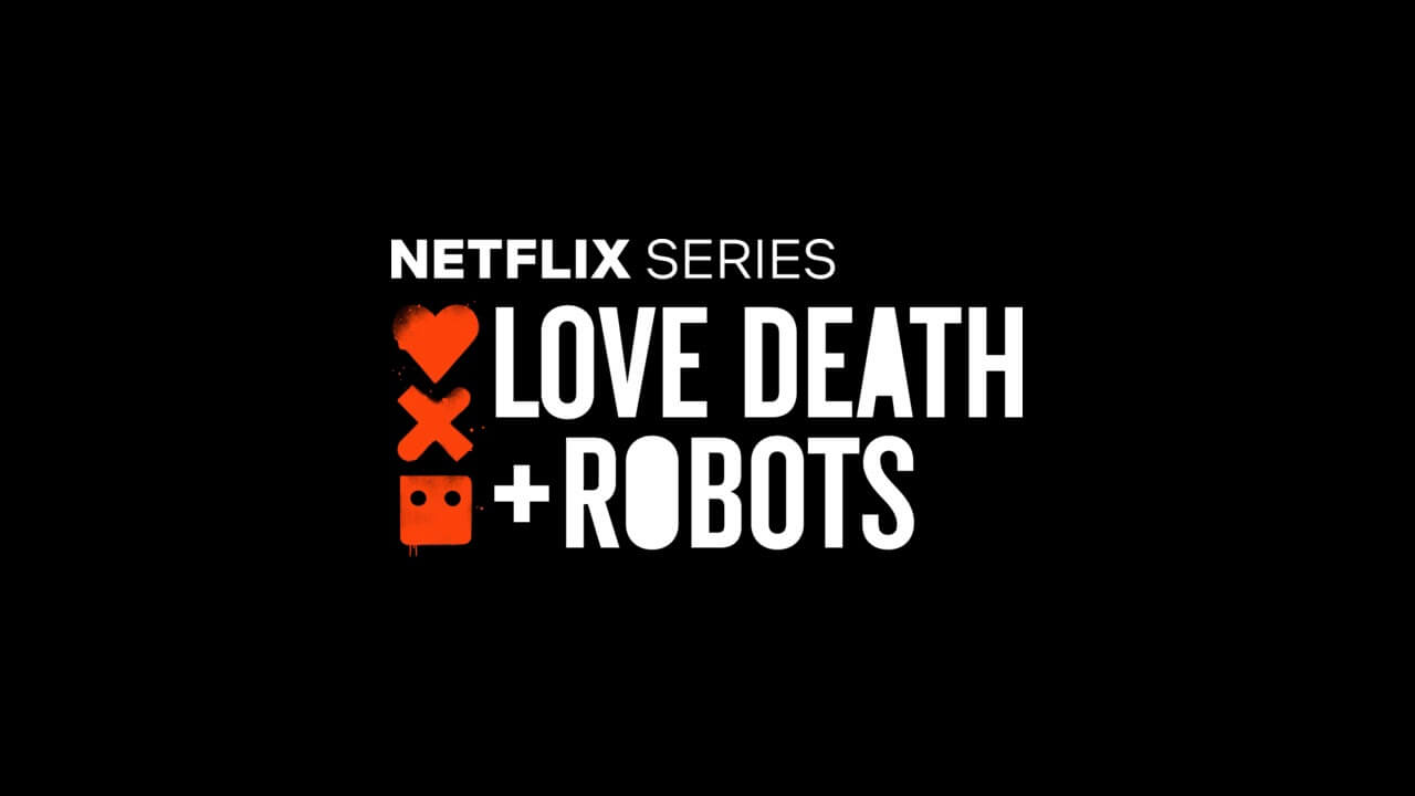 Love, Death & Robots Season 2: Netflix Renewal Status and Release Date